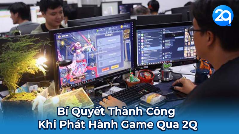 Dịch Vụ Phát Hành Game 2Q Nền Tảng Uy Tín Cho Nhà Phát Triển 6 Bí Quyết Thành Công Khi Phát Hành Game Qua 2Q