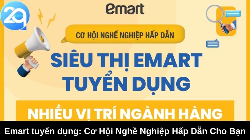 Emart tuyển dụng: Cơ Hội Nghề Nghiệp Hấp Dẫn Cho Bạn 4 emart tuyen dung