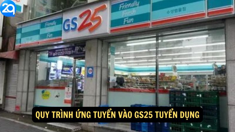 Quy trình ứng tuyển vào GS25 Tuyển Dụng
