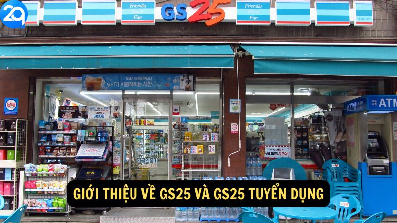 Giới thiệu về GS25 và GS25 Tuyển Dụng