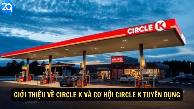 Giới thiệu về Circle K và cơ hội Circle K Tuyển Dụng