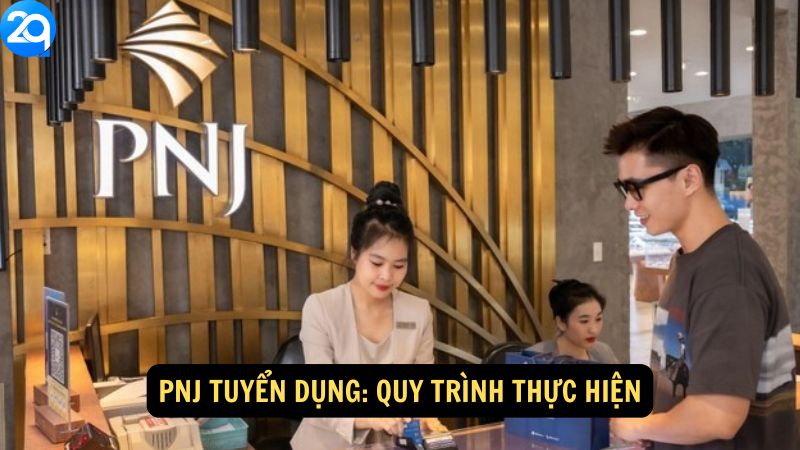 PNJ Tuyển Dụng: Quy trình thực hiện