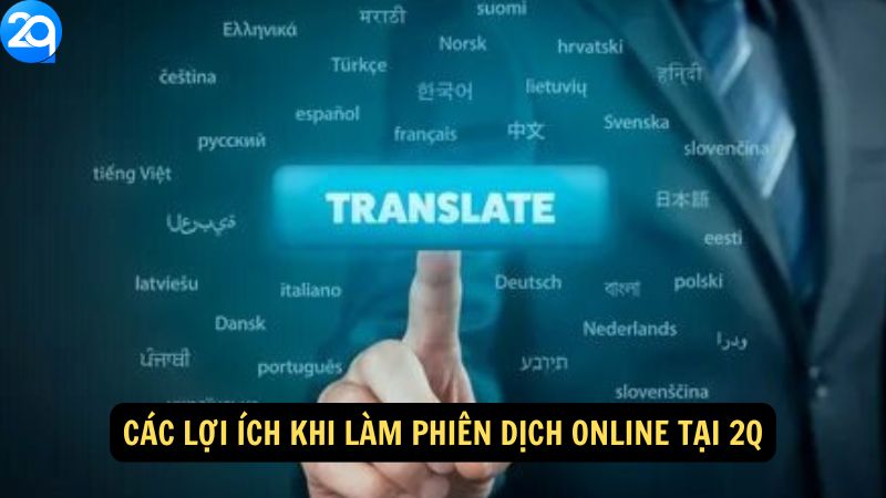 Phiên Dịch Online Tại 2q - Cơ Hội Toả Sáng 6 Các lợi ích khi làm phiên dịch online tại 2q