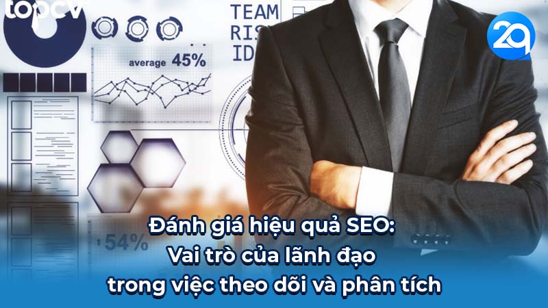 Đánh giá hiệu quả SEO: Vai trò của lãnh đạo trong việc theo dõi và phân tích
