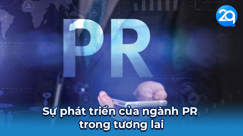 Kỹ năng cần thiết để trở thành Nhân viên PR 2Q hiệu quả 6 Sự phát triển của ngành PR trong tương lai
