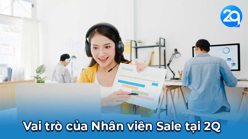 Vai trò, Yêu cầu & Kỹ năng của Nhân viên Sale tại 2Q 4 Vai trò của Nhân viên Sale tại 2Q
