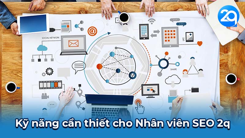 Nhân Viên SEO 2q - Cơ hội cho những bạn trẻ năng động 5 Kỹ năng cần thiết cho Nhân viên SEO 2q