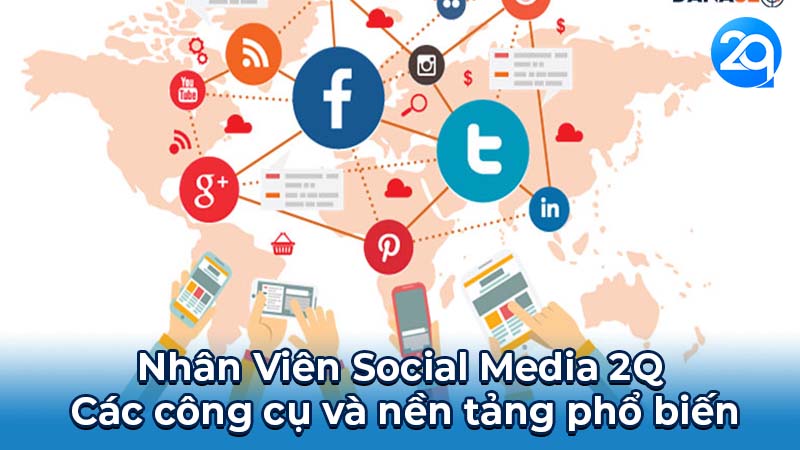 Nhân Viên Social Media 2q: Vai Trò & Kỹ Năng Cần Thiết 5 Nhân Viên Social Media 2Q: Các công cụ và nền tảng phổ biến