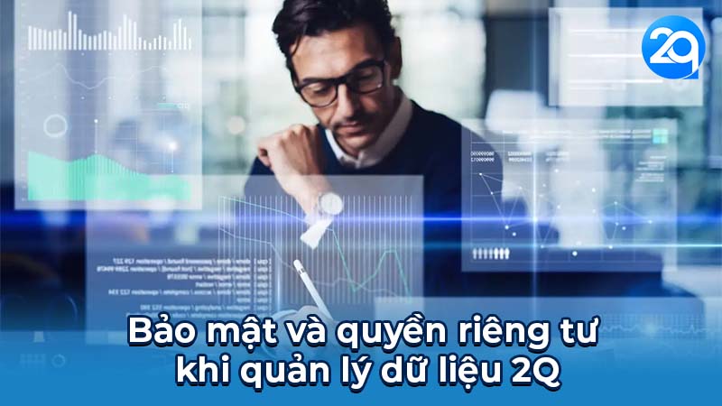 Quản lý dữ liệu 2Q - Tổng quan và lợi ích 6 Bảo mật và quyền riêng tư khi quản lý dữ liệu 2Q