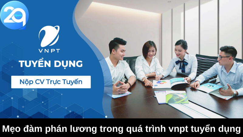 Mẹo Đàm Phán Lương Trong Quá Trình VNPT Tuyển Dụng 4 vnpt tuyen dung 3